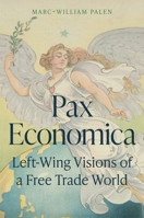 Pax Economica: Left-Wing Visions of a Free Trade World 0691199329 Book Cover