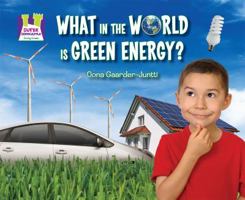 What in the World Is Green Energy? 1616131918 Book Cover