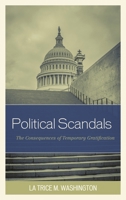 Political Scandals: The Consequences of Temporary Gratification 0761867805 Book Cover