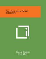 You Can Be an Expert Rifleman 1015297013 Book Cover