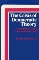 Crisis of Democratic Theory: Scientific Naturalism and the Problem of Value 0813101417 Book Cover