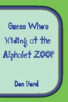 Guess Who's Hiding at the Alphabet ZOO 1490350098 Book Cover