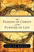 Passion of Christ and Purpose of Life 1581346514 Book Cover