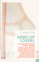 Army of Lovers: A Community History of Will Munro, the artist, activist, impresario, and civic hero who brought together Toronto's club kids, art fags, hardcore boys ... 1552452778 Book Cover