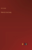How to Live Long 3385225809 Book Cover