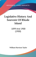 Legislative History and Souvenir of Rhode Island 1899 and 1900... 1240114648 Book Cover