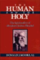 The Human and the Holy: The Spirituality of Abraham Joshua Heschel 0823212351 Book Cover