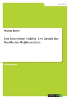Der historische Buddha - Die Gestalt des Buddha im Majjhimanikāya 3656260176 Book Cover
