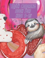 Sloth Coloring Book For Kids 5-10: Perfect For Young Children Toddlers a Fantastic Collection of Easy Fun Sloth Coloring Book Gift for Kids both Boys & Girls. B091WJ53PN Book Cover