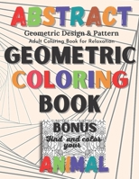 Abstract Geometric Coloring Book: Geometric Design & Pattern, Adult Coloring Pages for Relaxation with Bonus B092L59H4C Book Cover