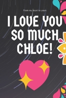 I love you so much Chloe Notebook Gift For Women and Girls: Lined Notebook / Journal Gift, 120 Pages, 6x9, Soft Cover, Matte Finish 1672495571 Book Cover