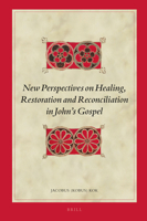 New Perspectives on Healing, Restoration and Reconciliation in John S Gospel 9004242805 Book Cover