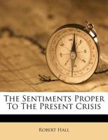 The Sentiments Proper To The Present Crisis 1179105494 Book Cover