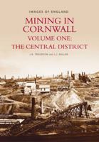 Mining in Cornwall: The Central District Vol 1 (Archive Photographs: Images of England) 075241707X Book Cover