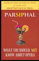 Parsiphal - Opera anecdotes: What you should (not) know about Opera B08XLJ91DS Book Cover