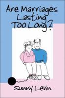 Are Marriages Lasting Too Long? 1413779999 Book Cover