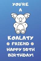 You're A Koalaty Friend Happy 50th Birthday: 50th Birthday Journal / Notebook / Diary / Unique Koala Bear Pun Greeting Card Gift Alternative 1077733194 Book Cover