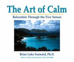 The Art of Calm: Relaxation Through the Five Senses 1558746943 Book Cover