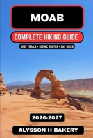 Moab Hiking & Desert Trails Guide 2026–2027: Best Arches & Canyonlands Trails, Scenic Routes & Red Rock Adventures (TrailWise 2025 Hiking Edition) B0GVJS1B3N Book Cover