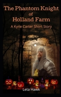 The Phantom Knight of Holland Farm: A Kyrie Carter Short Story B08HB6PVCP Book Cover