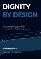 Dignity by Design: Menschenwürdige Kommunikation - ein Implementierungsstandard für KI-Sprachmodelle und humanoide Robotik (German Edition) 3696398977 Book Cover