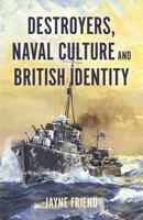 Destroyers, Naval Culture and British Identity 1837652503 Book Cover
