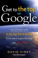 Get to the Top on Google: Search Engine Optimisation Techniques to Get Your Site to the Top of the Search Engine Rankings - a Guide