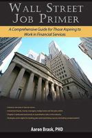 Wall Street Job Primer: A Comprehensive Guide for Those Aspiring to Work in Financial Services 1453889280 Book Cover