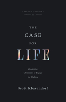 The Case for Life: Equipping Christians to Engage the Culture 1433580675 Book Cover