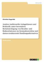 Analyse traditioneller Anlageklassen und Rohstoffe unter besonderer Berücksichtigung von Rendite- und Risikorelationen im Konjunkturzyklus und daraus ... Handlungsalternativen 3640595696 Book Cover
