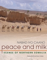 Nabad Iyo Caano =: Peace and Milk: Scenes of Northern Somalia 1105077829 Book Cover