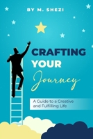 Crafting Your Journey: A Guide To A Creative and Fulfilling Life B0F4F5KTYD Book Cover