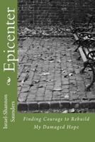 Epicenter: Finding Courage to Rebuild My Damaged Hope 1539986438 Book Cover
