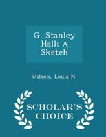 G. Stanley Hall; A Sketch 1164161547 Book Cover