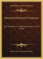 Memorial Of Richard W. Dickinson: Born November 21, 1804, Died August 16, 1874 1120326338 Book Cover
