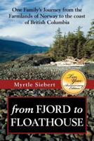 from Fjord to Floathouse: one family's journey from the farmlands of Norway to the coast of British Columbia 1478254971 Book Cover