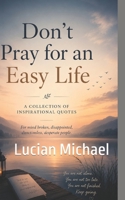 Don;t Pray for an Easy Life B0H3954B5T Book Cover