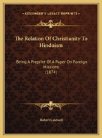 The Relation Of Christianity To Hinduism: Being A Preprint Of A Paper On Foreign Missions 1120339464 Book Cover