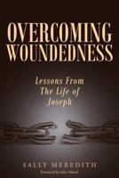 Overcoming Woundedness: Lessons from the Life of Joseph 1635756758 Book Cover