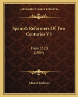 Spanish Reformers Of Two Centuries V3: From 1520 1120751926 Book Cover