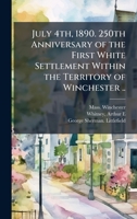July 4th, 1890. 250th Anniversary of the First White Settlement Within the Territory of Winchester .. 1025200985 Book Cover