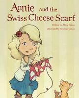 Annie and the Swiss Cheese Scarf 0988324903 Book Cover