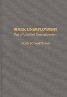 Black Unemployment: Part of Unskilled Unemployment (Contributions in Labor Studies) 0313301662 Book Cover