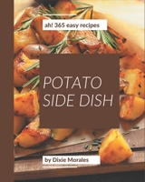 Ah! 365 Easy Potato Side Dish Recipes: Not Just an Easy Potato Side Dish Cookbook! B08PJP5B31 Book Cover
