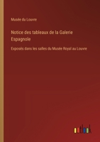Notice des tableaux de la Galerie Espagnole: Exposés dans les salles du Musée Royal au Louvre (French Edition) 3385094135 Book Cover