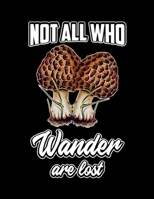 Notebook: Not all who wander are lost Morel Mushroom cover : College Ruled School Notebooks, Composition Notebook, Subject Daily Journal Notebook 1712274155 Book Cover