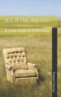 Lucid Moments: A Little Book of Reflections B0BRDH35LG Book Cover