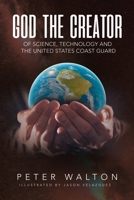 God The Creator Of Science, Technology And The U.S. Coast Guard 1662827733 Book Cover