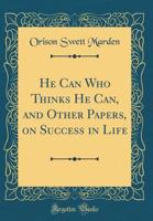 He can who thinks he can, and other papers on success in life 8027335477 Book Cover