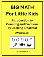BIG MATH for Little Kids: Introduction to Counting and Fractions by Cooking Breakfast (Workbook) 1980246688 Book Cover